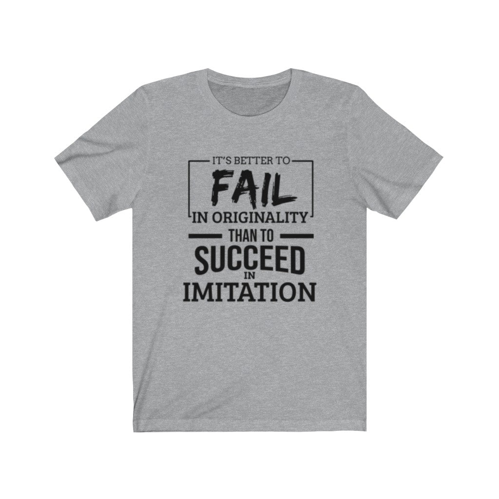 It's Better To Fail In originality Than To Succeed In Imitation Tee-Express Your Love Gifts