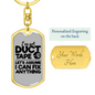 Ive Got Duct Tape Swivel Keychain Woodworker Dog Tag Stainless Steel or 18k Gold-Express Your Love Gifts