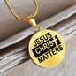 Jesus Christ Matters Circle Necklace Stainless Steel or 18k Gold 18-22"-Express Your Love Gifts