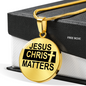 Jesus Christ Matters Circle Necklace Stainless Steel or 18k Gold 18-22"-Express Your Love Gifts