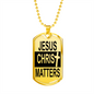 Jesus Christ Matters Necklace Stainless Steel or 18k Gold Dog Tag 24" Chain-Express Your Love Gifts
