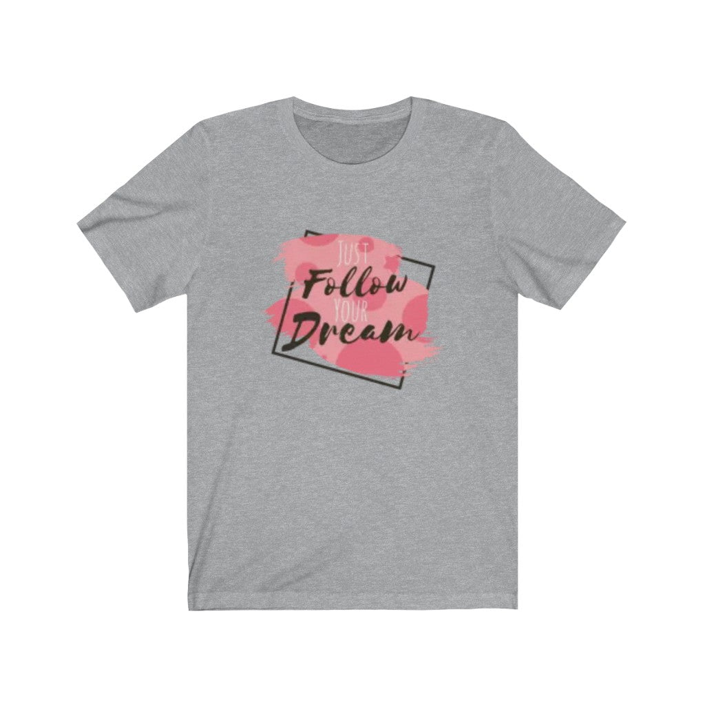 Just Follow Your Dream TShirt-Express Your Love Gifts