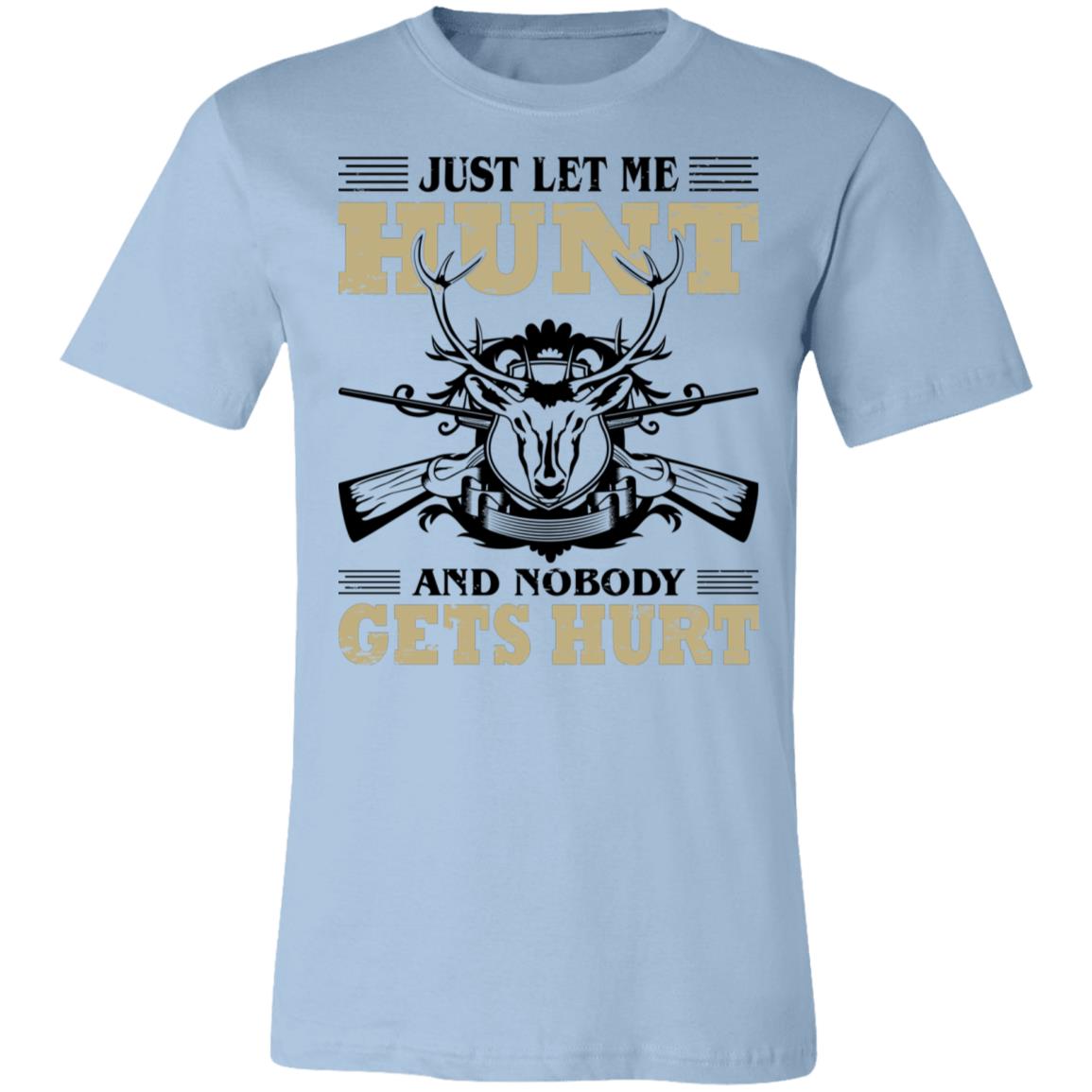 Just Let Me Hunt Hunter Gift T-Shirt-Express Your Love Gifts