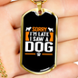 Late Because of Dog Necklace Stainless Steel or 18k Gold Dog Tag 24" Chain-Express Your Love Gifts