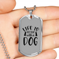 Life is Better With a Dog Plain Transparent Necklace Stainless Steel or 18k Gold Dog Tag 24" Chain-Express Your Love Gifts