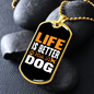 Life is Better With Dog Necklace Stainless Steel or 18k Gold Dog Tag 24" Chain-Express Your Love Gifts