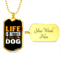 Life is Better With Dog Necklace Stainless Steel or 18k Gold Dog Tag 24" Chain-Express Your Love Gifts