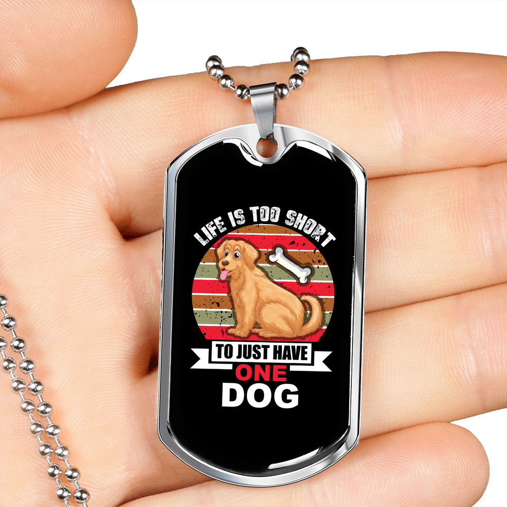 Life Is Too Short To Just Have One Dog-05 Necklace Stainless Steel or 18k Gold Dog Tag 24" Chain-Express Your Love Gifts