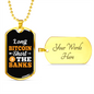 Long Bitcoin Short The Banks Crypto Necklace Stainless Steel or 18k Gold Dog Tag 24" Chain-Express Your Love Gifts