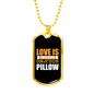 Love is A Doggy on Your Pillow Necklace Stainless Steel or 18k Gold Dog Tag 24" Chain-Express Your Love Gifts