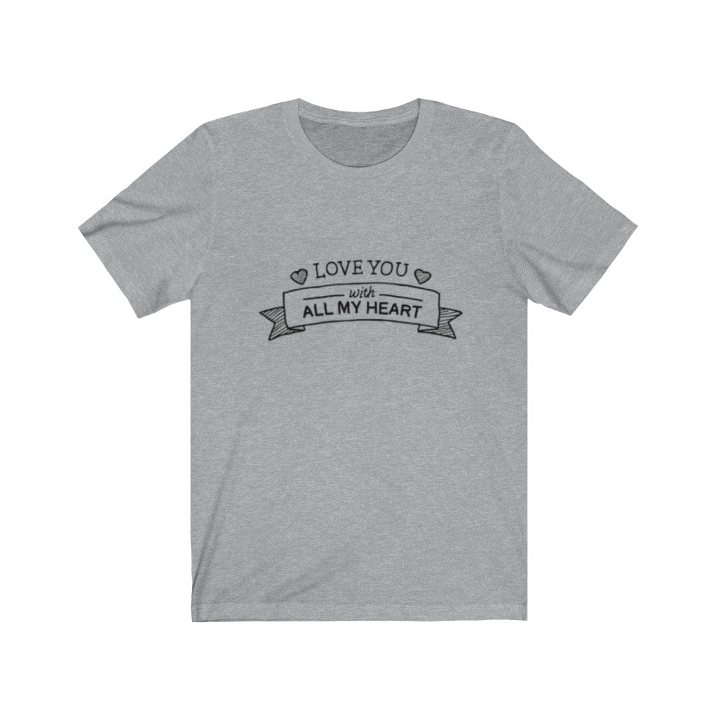Love You With All My Heart TShirt-Express Your Love Gifts