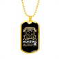 Me & Hunting You Don'T Like Necklace Stainless Steel or 18k Gold Dog Tag 24" Chain-Express Your Love Gifts