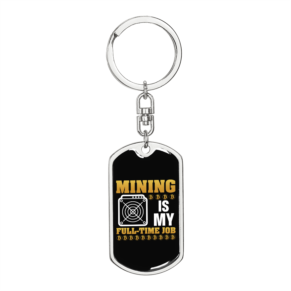 Mining is My Fulltime Job Crypto Keychain Stainless Steel or 18k Gold Dog Tag Keyring-Express Your Love Gifts