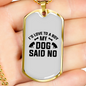 My Dog Said No Necklace Stainless Steel or 18k Gold Dog Tag 24" Chain-Express Your Love Gifts