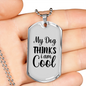 My Dog Thinks I Am Cool Necklace Stainless Steel or 18k Gold Dog Tag 24" Chain-Express Your Love Gifts