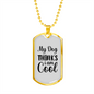 My Dog Thinks I Am Cool Necklace Stainless Steel or 18k Gold Dog Tag 24" Chain-Express Your Love Gifts