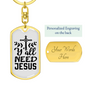 Need Jesus Keychain Stainless Steel or 18k Gold Dog Tag Keyring-Express Your Love Gifts