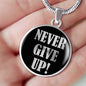 Never Give Up Necklace Inspirational Circle Pendant Stainless Steel or 18k Gold 18-22"-Express Your Love Gifts