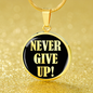 Never Give Up Necklace Inspirational Circle Pendant Stainless Steel or 18k Gold 18-22"-Express Your Love Gifts