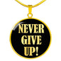Never Give Up Necklace Inspirational Circle Pendant Stainless Steel or 18k Gold 18-22"-Express Your Love Gifts