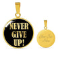 Never Give Up Necklace Inspirational Circle Pendant Stainless Steel or 18k Gold 18-22"-Express Your Love Gifts