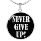 Never Give Up Necklace Inspirational Circle Pendant Stainless Steel or 18k Gold 18-22"-Express Your Love Gifts
