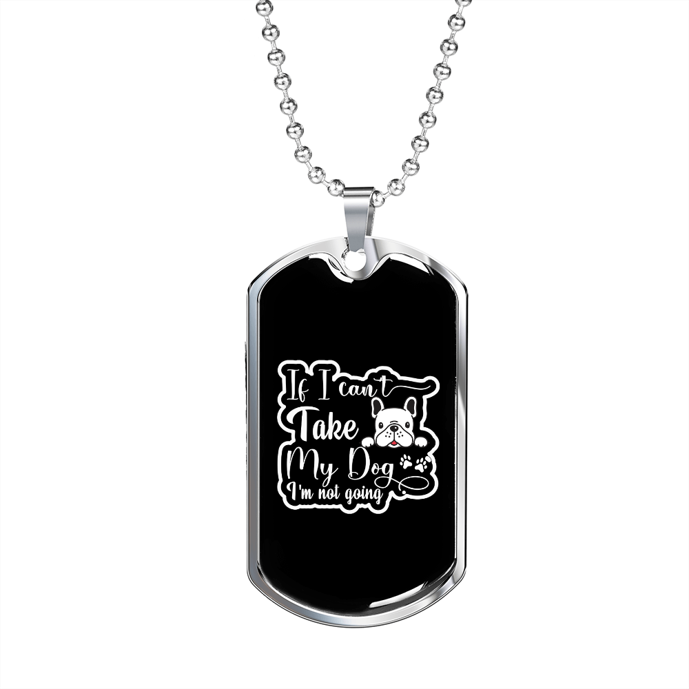 Not Going Without My Dog White Necklace Stainless Steel or 18k Gold Dog Tag 24" Chain-Express Your Love Gifts