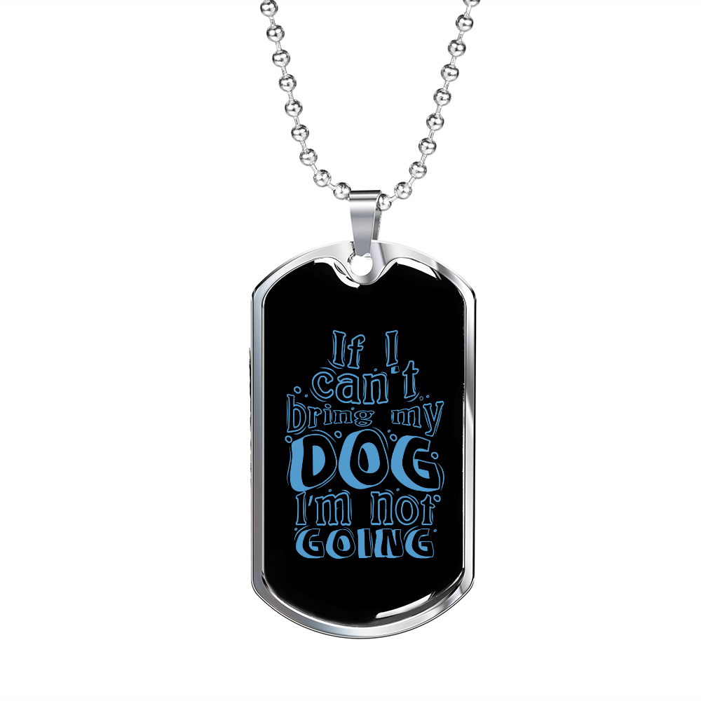 Not Going Witout My Dog Blue Necklace Stainless Steel or 18k Gold Dog Tag 24" Chain-Express Your Love Gifts