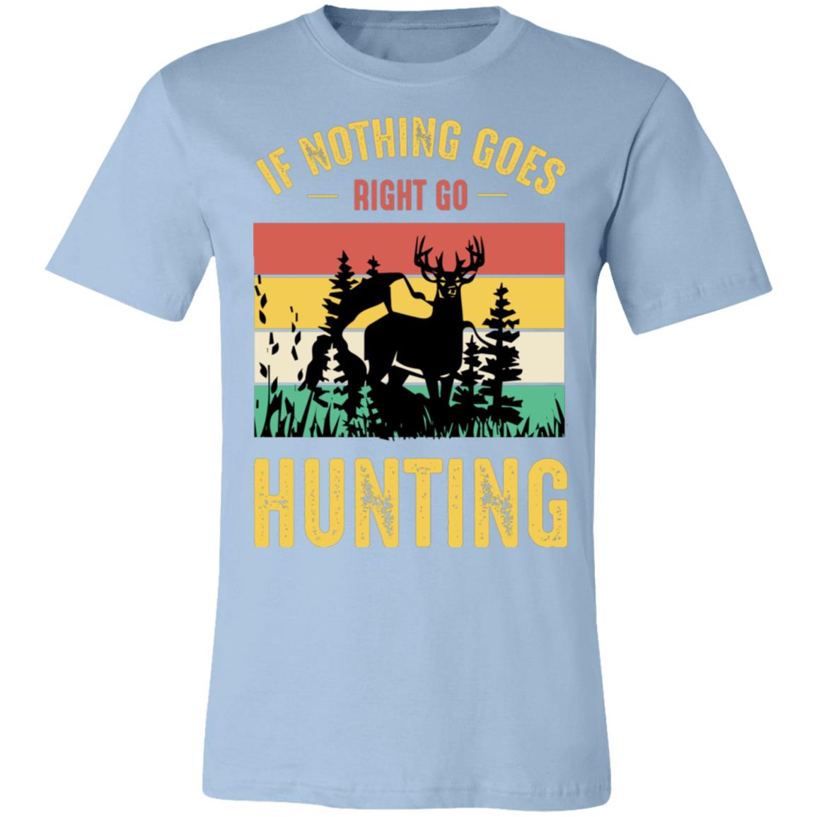 Nothing is Right Go Hunting Hunter Gift T-Shirt-Express Your Love Gifts
