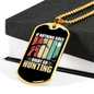Nothing Is Right Hunting Necklace Stainless Steel or 18k Gold Dog Tag 24" Chain-Express Your Love Gifts