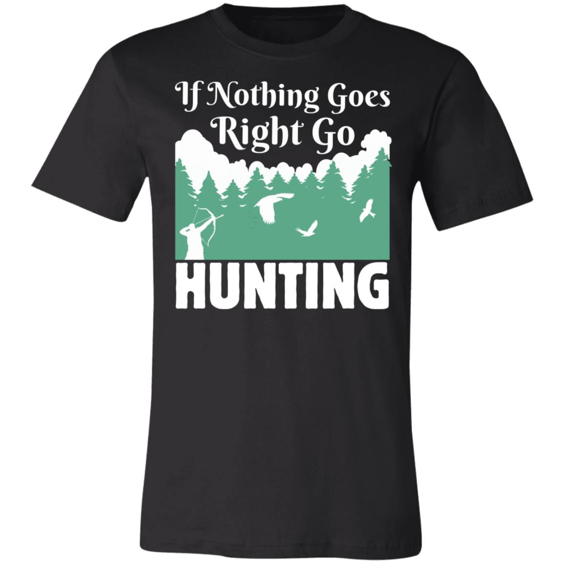 Nothing Right Go Hunting Hunter Gift T-Shirt-Express Your Love Gifts