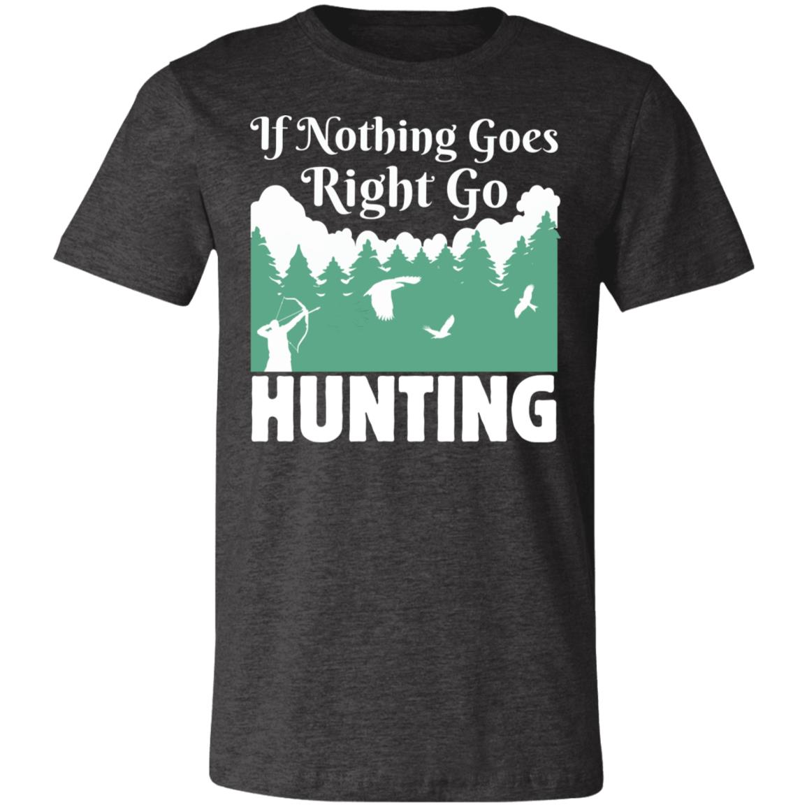 Nothing Right Go Hunting Hunter Gift T-Shirt-Express Your Love Gifts