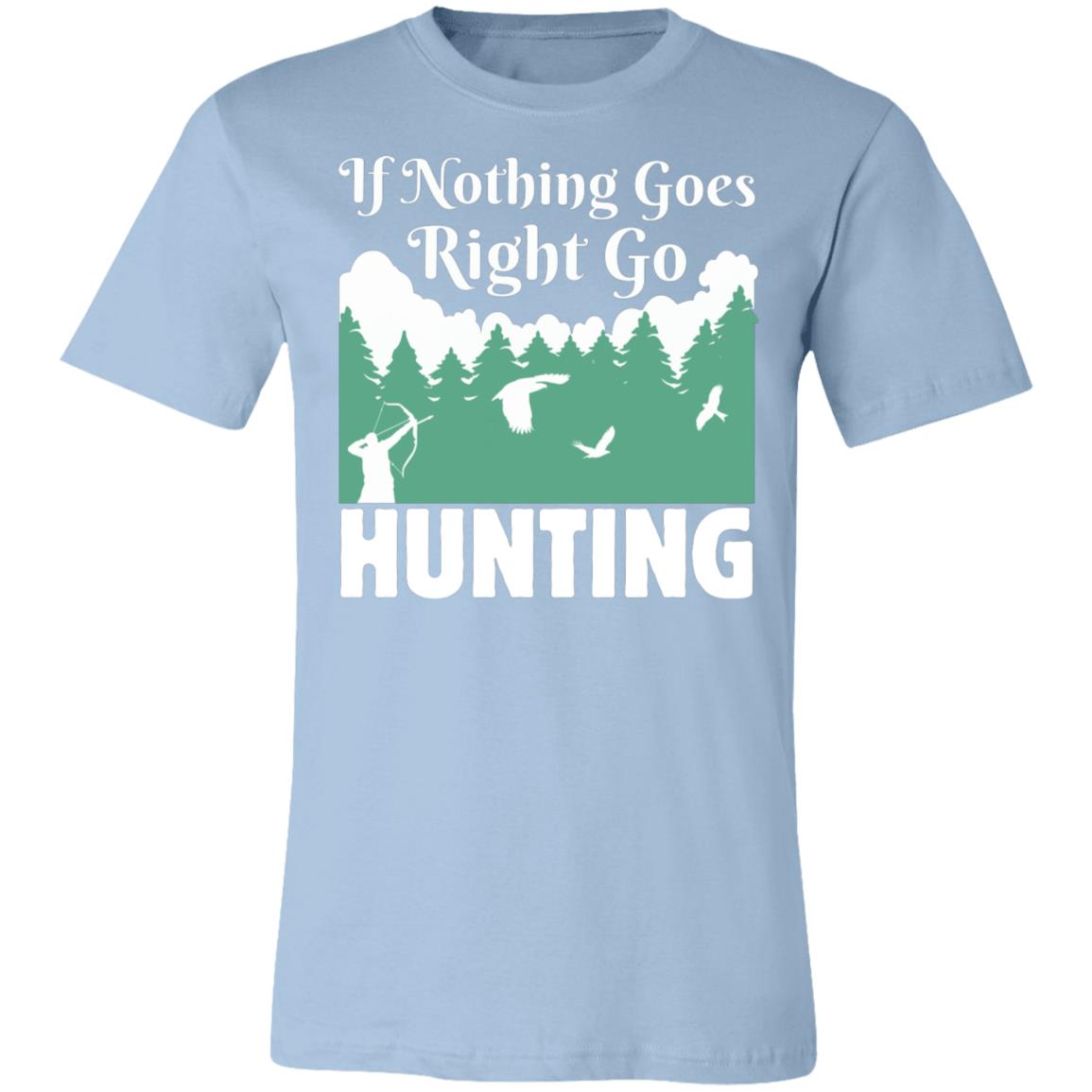Nothing Right Go Hunting Hunter Gift T-Shirt-Express Your Love Gifts
