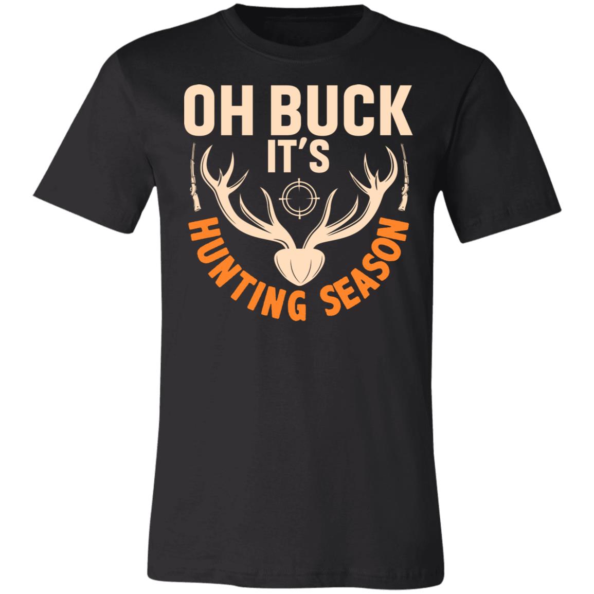 Oh Buck! It's Hunting Season Hunter Gift T-Shirt-Express Your Love Gifts