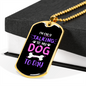 Only Talking To My Dog Necklace Stainless Steel or 18k Gold Dog Tag 24" Chain-Express Your Love Gifts