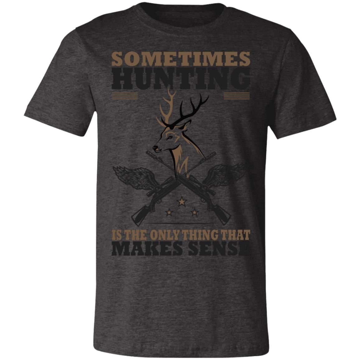 Only Thing Makes Sense is Hunting Hunter Gift T-Shirt-Express Your Love Gifts