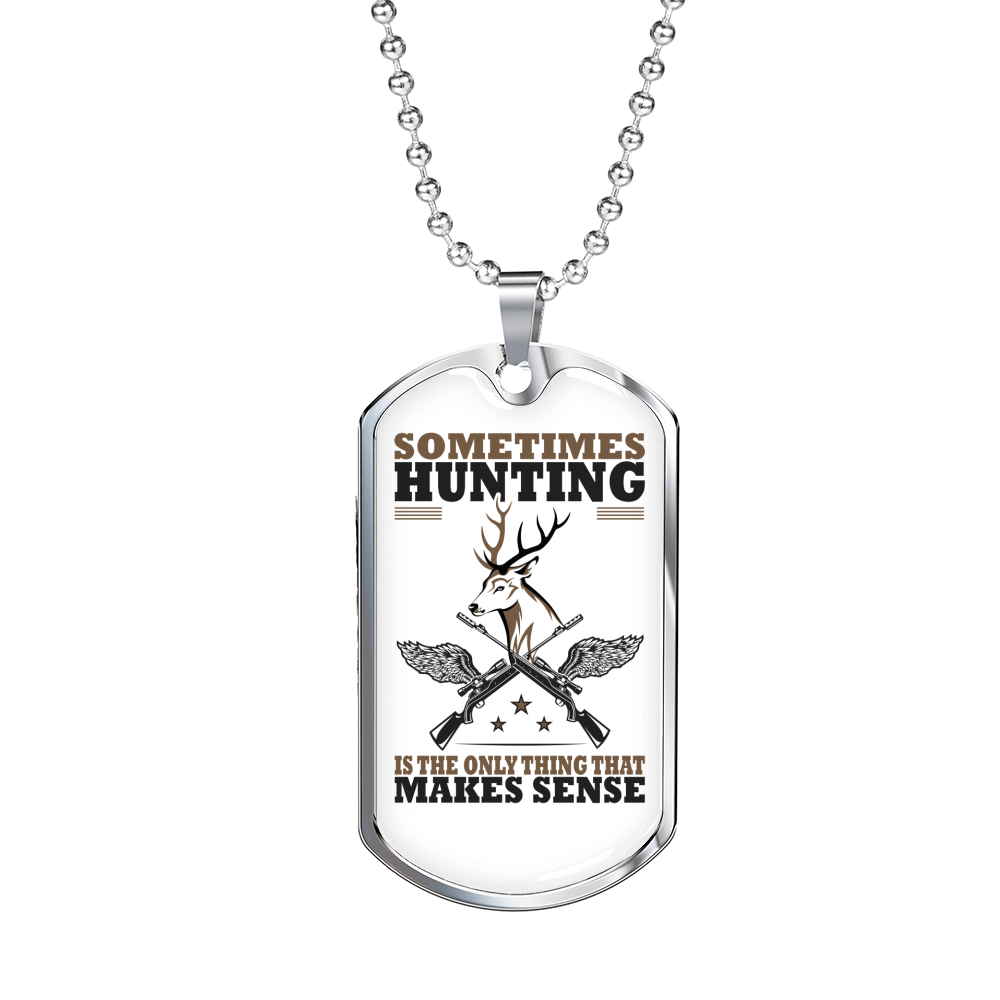 Only Thing Makes Sense Is Hunting Necklace Stainless Steel or 18k Gold Dog Tag 24" Chain-Express Your Love Gifts