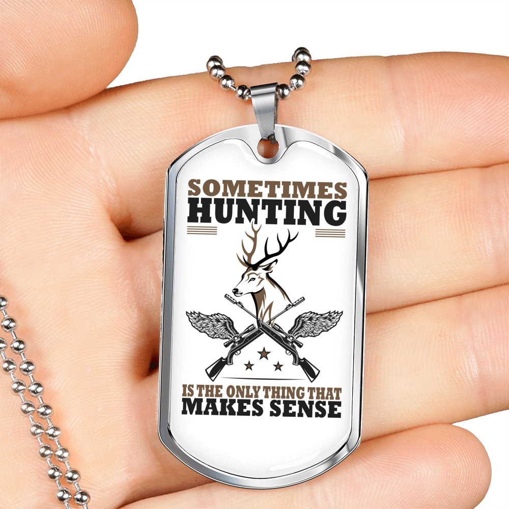 Only Thing Makes Sense Is Hunting Necklace Stainless Steel or 18k Gold Dog Tag 24" Chain-Express Your Love Gifts