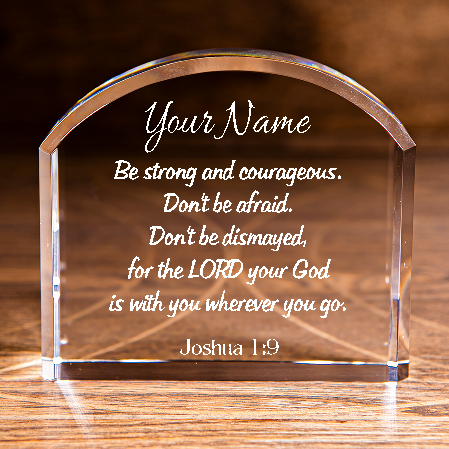 Joshua 1:9 Be Strong and Courageous Arch Top Crystal Personalized Christian Gift-Express Your Love Gifts