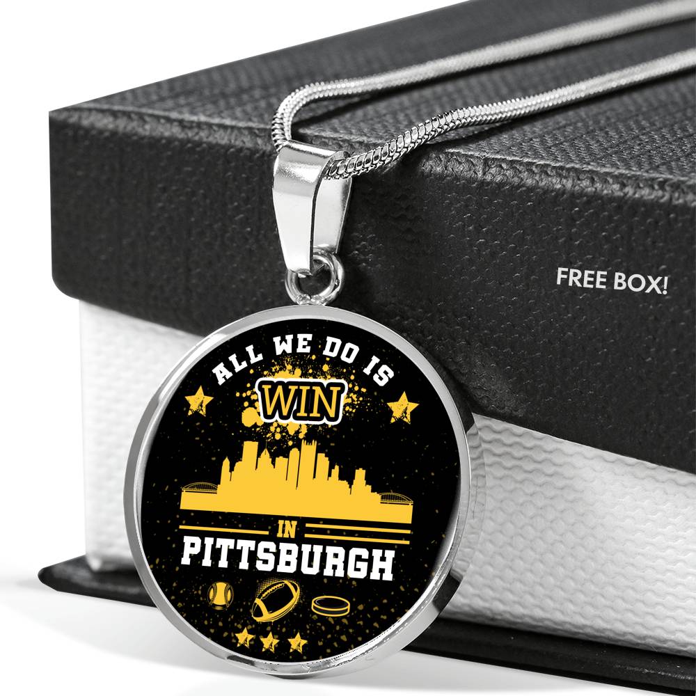 Pittsburgh Fan All We Do is Win Circle Pendant Stainless Steel or 18k Gold 18-22"-Express Your Love Gifts