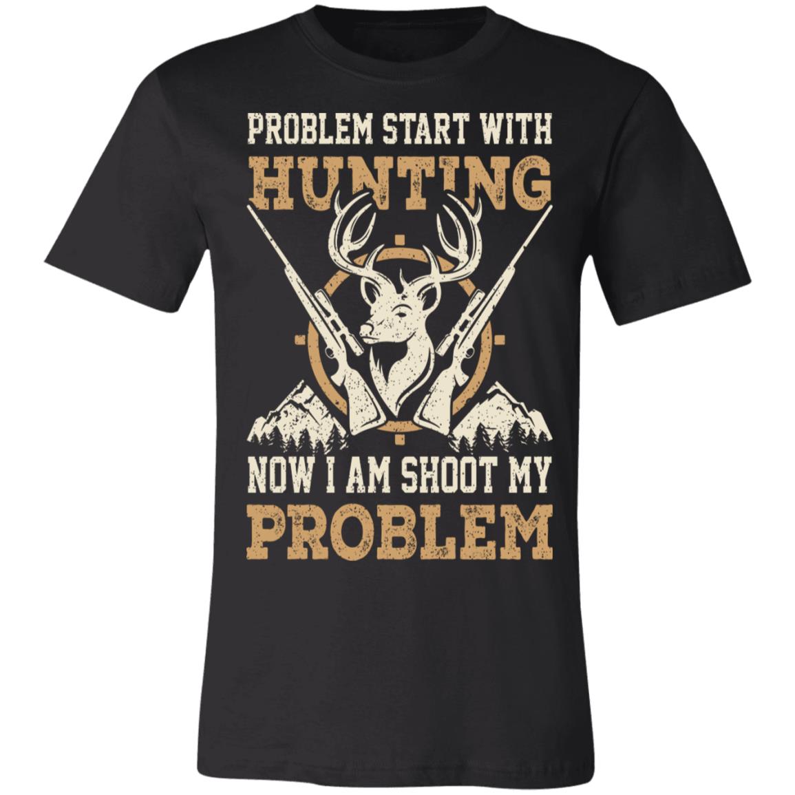 Problem Starts With Hunting Hunter Gift T-Shirt-Express Your Love Gifts