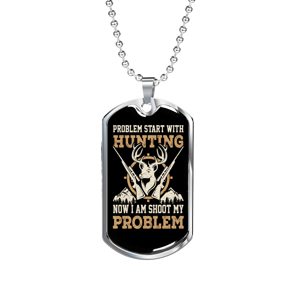 Problem Starts With Hunting Necklace Stainless Steel or 18k Gold Dog Tag 24" Chain-Express Your Love Gifts