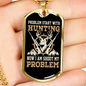 Problem Starts With Hunting Necklace Stainless Steel or 18k Gold Dog Tag 24" Chain-Express Your Love Gifts