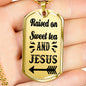 Raised On Sweet Tea And Jesus Necklace Christian Dog Tag Stainless Steel or 18k Gold 24" Ball Chain-Express Your Love Gifts
