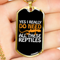 Reptile Necklace I Need These Reptiles Necklace Stainless Steel or 18k Gold Dog Tag 24" Chain-Express Your Love Gifts