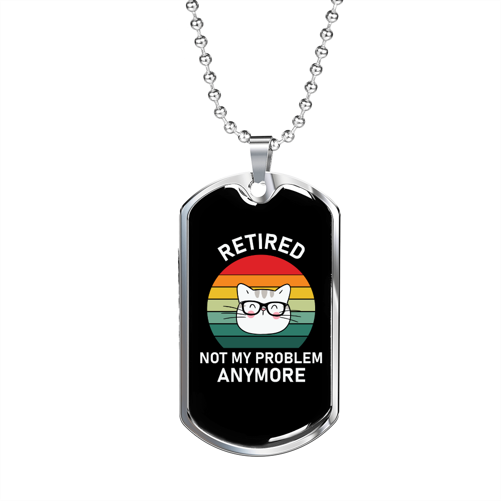 Retired Cat Not My Problem Necklace Stainless Steel or 18k Gold Dog Tag 24" Chain-Express Your Love Gifts