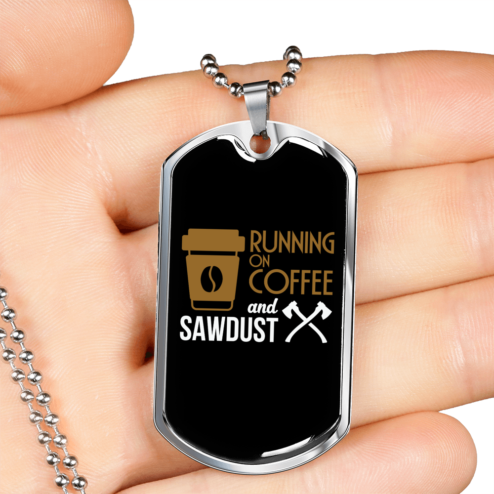Running On Coffee Sawdust Woodworker Dog Tag Stainless Steel or 18k Gold W 24"-Express Your Love Gifts