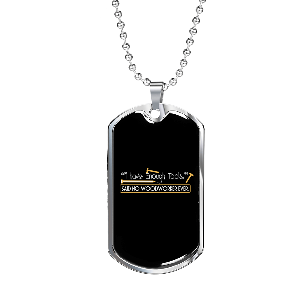 Said No Woodworker Ever Woodworker Dog Tag Stainless Steel or 18k Gold W 24"-Express Your Love Gifts
