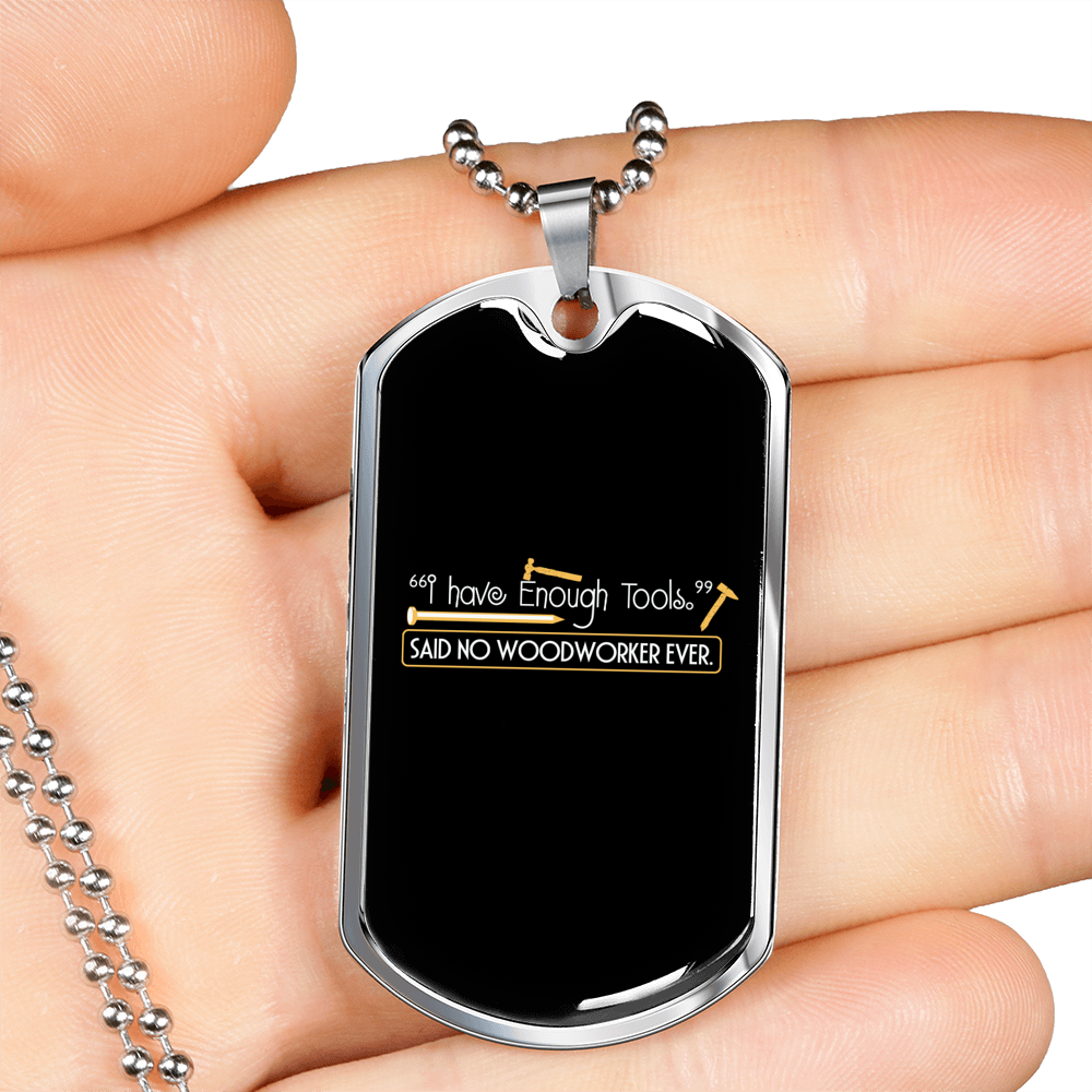 Said No Woodworker Ever Woodworker Dog Tag Stainless Steel or 18k Gold W 24"-Express Your Love Gifts