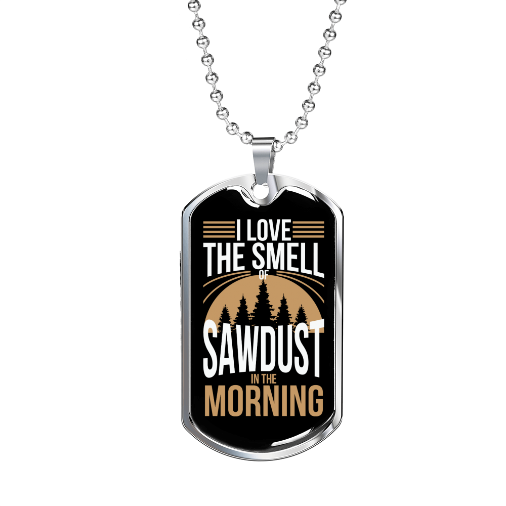 Sawdust In The Morning Woodworker Dog Tag Stainless Steel or 18k Gold W 24"-Express Your Love Gifts